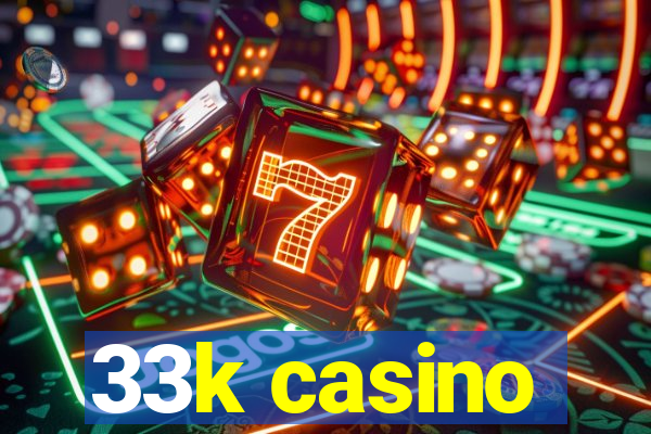 33k casino